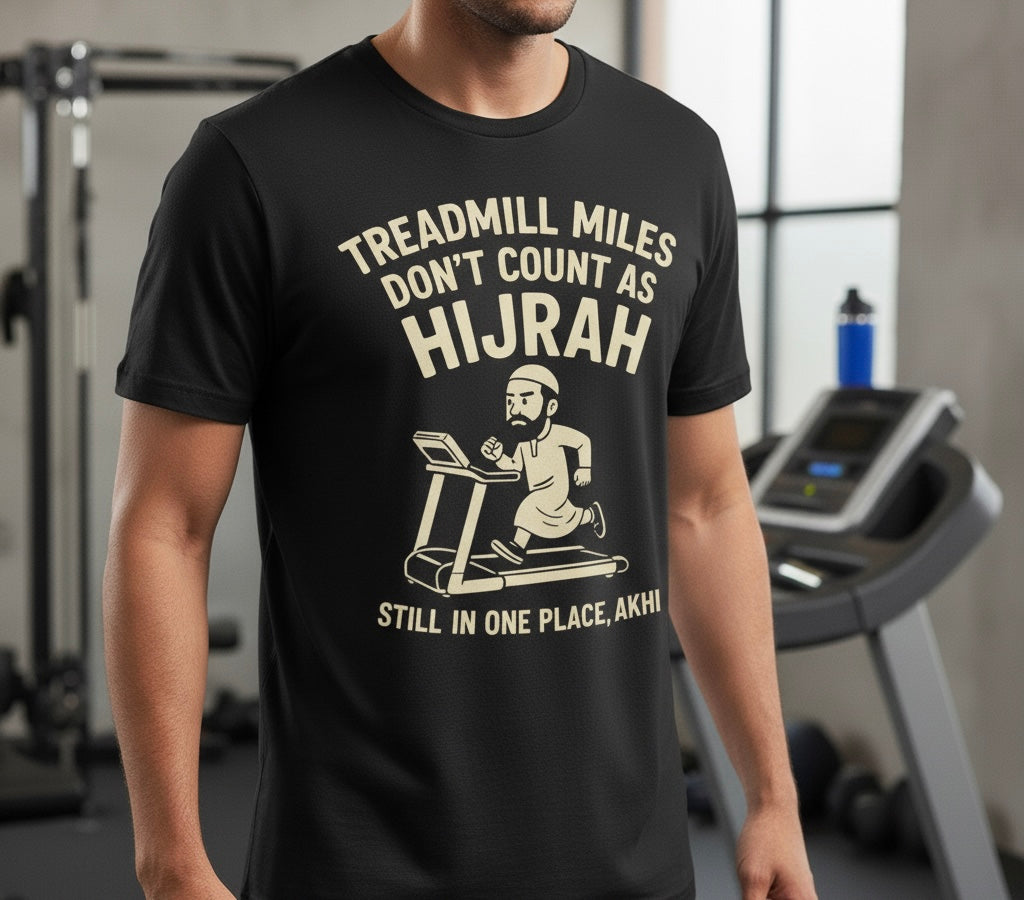 Unisex T-Shirt – Treadmill Miles Don’t Count as Hijrah