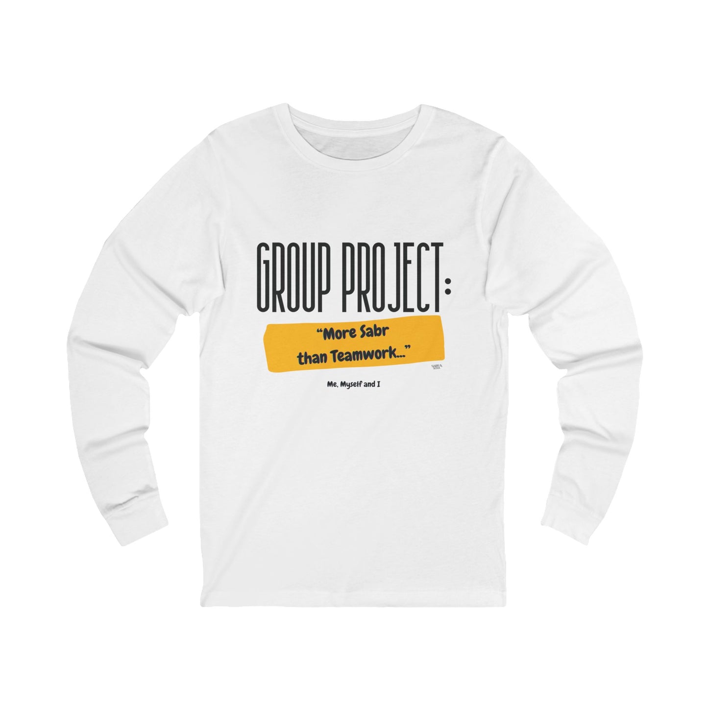 Long Sleeve Tee – Group Project: More Sabr than Teamwork (Me, Myself & I)