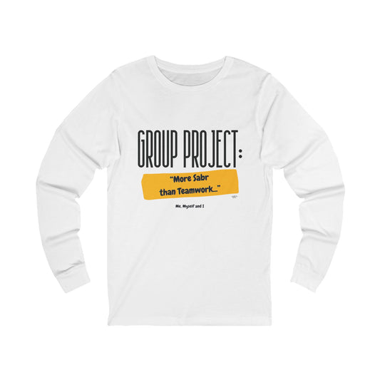 Long Sleeve Tee – Group Project: More Sabr than Teamwork (Me, Myself & I)