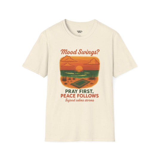 Unisex T-Shirt – Mood Swings? Pray First. Peace Follows. Sujood Calms Storms.