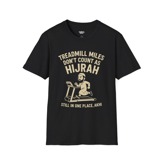 Unisex T-Shirt – Treadmill Miles Don’t Count as Hijrah